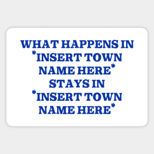 What Happens In "Insert Town Name Here" / Funny Meme Design Magnet